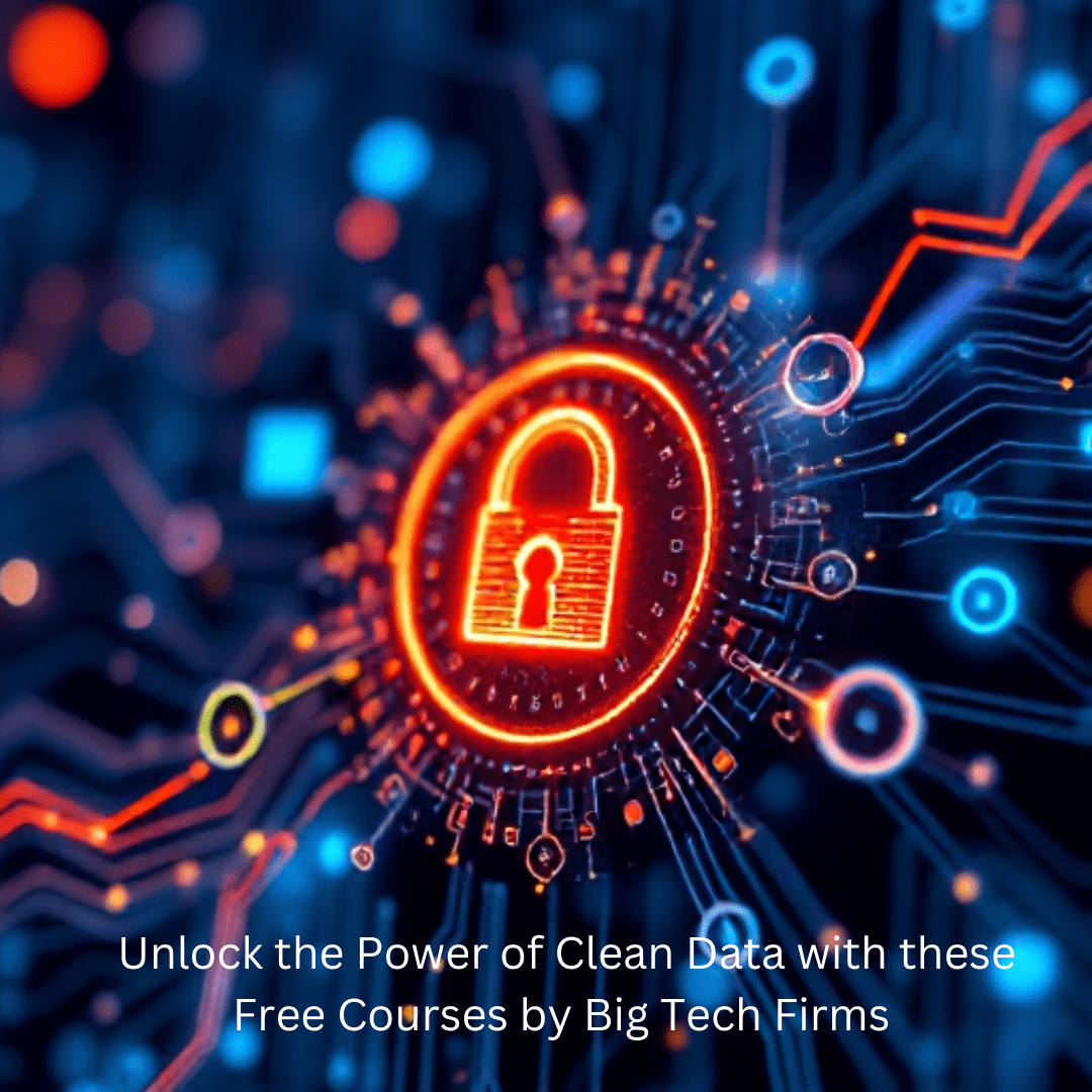 Unlock the Power of Clean Data with these Free Courses by Big Tech Firms