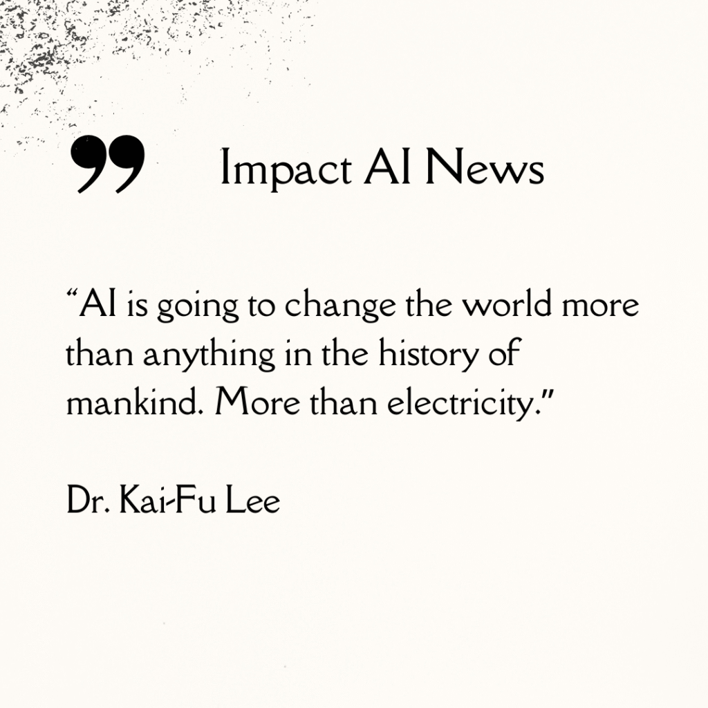 “AI is going to change the world more than anything in the history of mankind. More than electricity.” — Dr. Kai-Fu Lee